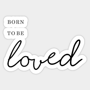 Born to be loved simple typography minimal Sticker